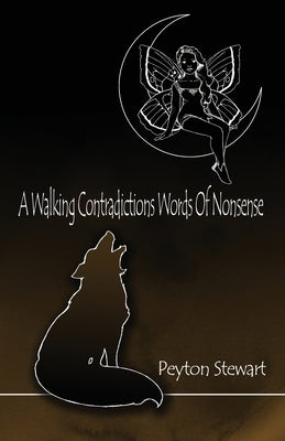 A Walking Contradictions Words Of Nonsense by Stewart, Peyton