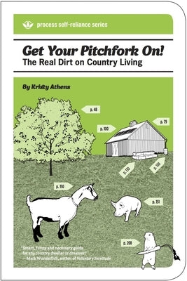 Get Your Pitchfork On!: The Real Dirt on Country Living by Athens, Kristy