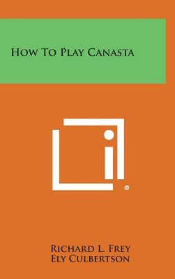 How to Play Canasta by Frey, Richard L.