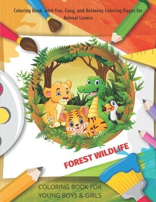 FOREST WILDLIFE - COLORING BOOK FOR YOUNG BOYS & GIRLS - Coloring Book, with Fun, Easy, and Relaxing Coloring Pages for Animal Lovers by Red, Alyson