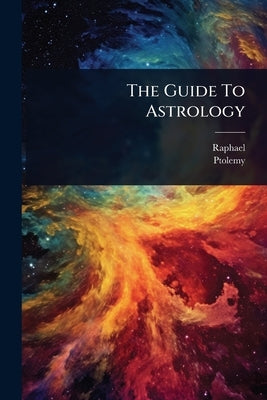 The Guide To Astrology by Raphael