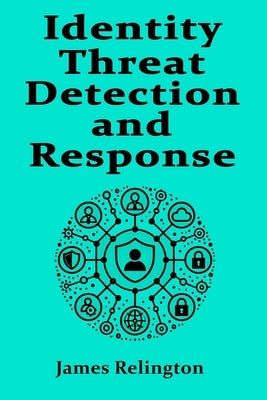 Identity Threat Detection and Response by Relington, James