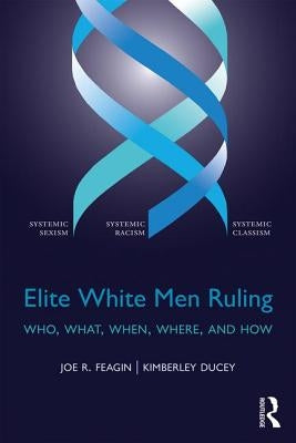 Elite White Men Ruling: Who, What, When, Where, and How by Ducey, Kimberley