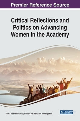 Critical Reflections and Politics on Advancing Women in the Academy by Moeke-Pickering, Taima