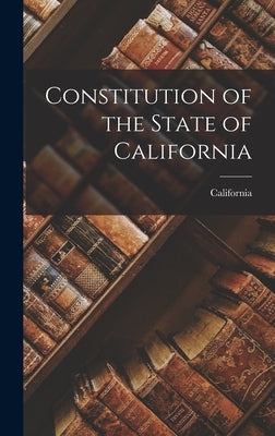 Constitution of the State of California by California