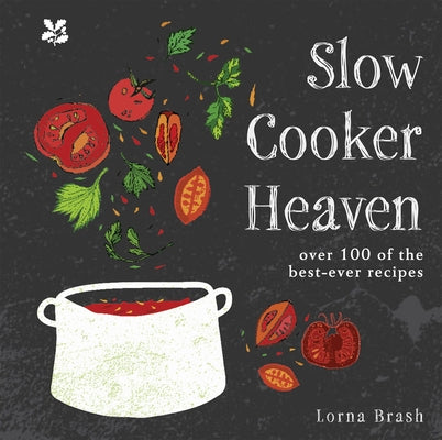 Slow Cooker Heaven: Over 100 of the Best-Ever Recipes by Brash, Lorna