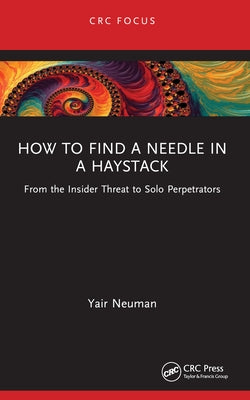 How to Find a Needle in a Haystack: From the Insider Threat to Solo Perpetrators by Neuman, Yair