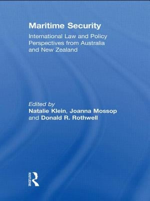 Maritime Security: International Law and Policy Perspectives from Australia and New Zealand by Klein, Natalie