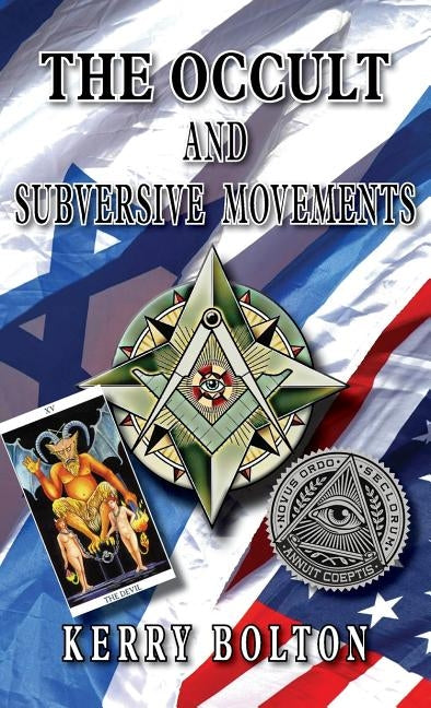 The Occult & Subversive Movements: Tradition & Counter-Tradition in the Struggle for World Power by Bolton, Kerry