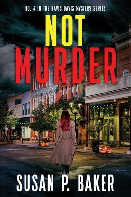 Not Murder: #4 In The Mavis Davis Mystery Series by Baker, Susan Patricia