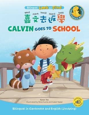 Calvin Goes to School: Bilingual in Cantonese and English (Jyutping) by Yee, Karen