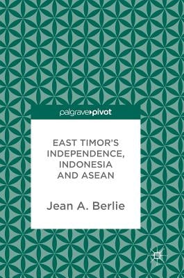 East Timor's Independence, Indonesia and ASEAN by Berlie, Jean a.