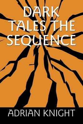 Dark Tales The Sequence by Knight, Adrian