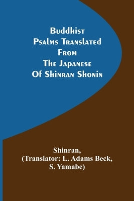 Buddhist Psalms translated from the Japanese of Shinran Shonin by Shinran