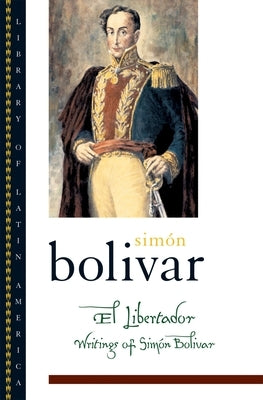 El Libertador: Writings of Simon Bolivar by Bolívar, Simón