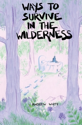 Ways to Survive in the Wilderness by White, Andrew