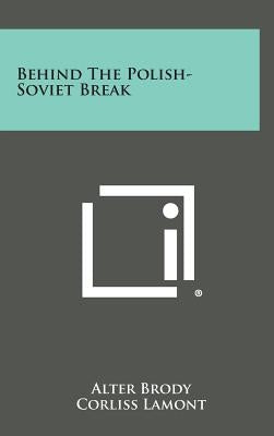 Behind the Polish-Soviet Break by Brody, Alter