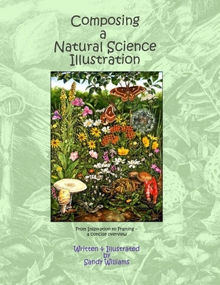Composing a Natural Science Illustration: From Inspiration to Framing by Williams, Sandy