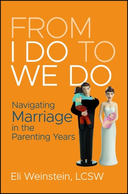 From I Do to We Do: Navigating Marriage in the Parenting Years by Weinstein, Eli