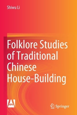 Folklore Studies of Traditional Chinese House-Building by Li, Shiwu