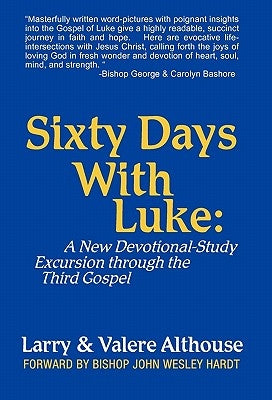 Sixty Days with Luke: A New Devotional-Study Excursion Through the Third Gospel by Althouse, Larry &. Valere