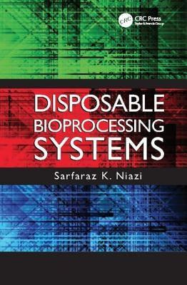 Disposable Bioprocessing Systems by Niazi, Sarfaraz K.