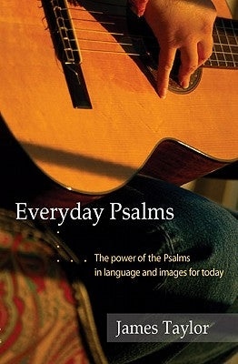 Everyday Psalms: The Power of the Psalms in Language and Images for Today by Taylor, James