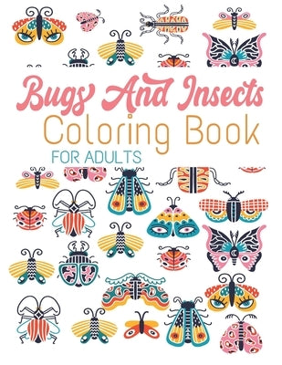 Bugs And Insects Coloring Book For Adults: 59 Wonderful Bugs, Insects, Butterflies ... Unique Designs For Adults by Books, Pretty Coloring