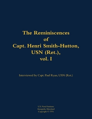 Reminiscences of Capt. Henri Smith-Hutton, USN (Ret.), vol. I by Smith-Hutton, Henri