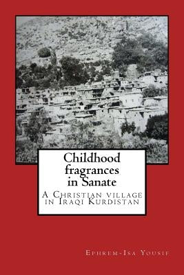 Childhood fragrances in Sanate: A Christian village in Iraqi Kurdistan by Yousif, Ephrem Isa