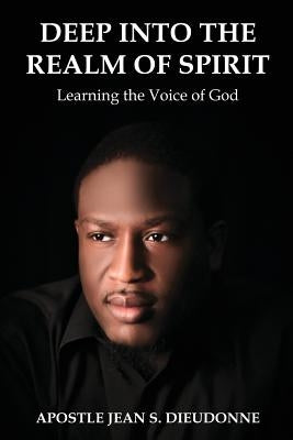 Deep into the Realm of Spirit: Learning the Voice of God by Dieudonne, Jean S.