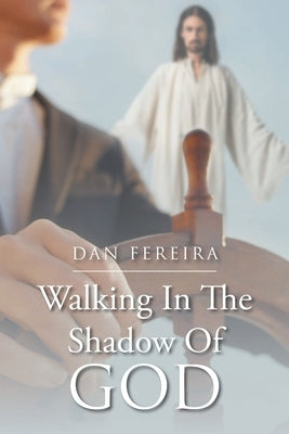 Walking in the Shadow of God by Fereira, Dan