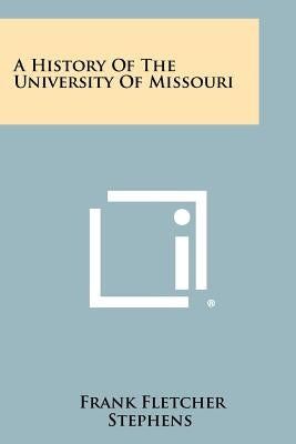 A History Of The University Of Missouri by Stephens, Frank Fletcher
