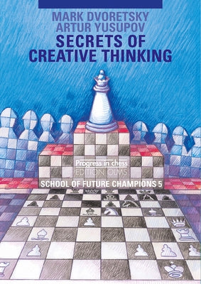 School of Future Champs 5: Secrets of Creative Thinking by Dvoretsky, Mark
