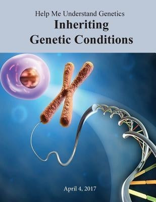 Help Me Understand Genetics: Inheriting Genetic Conditions by U. S. National Library of Medicine
