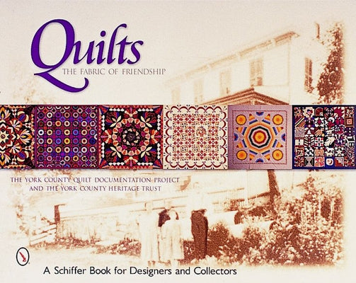 Quilts: The Fabric of Friendship by The York County Quilt Documentation Proj