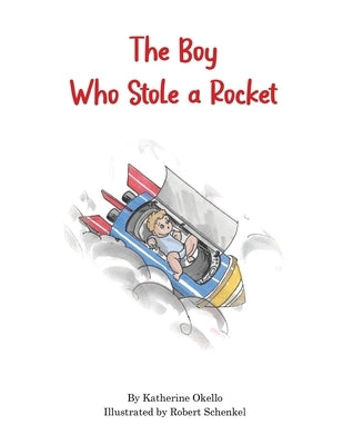The Boy Who Stole a Rocket by Okello, Katherine