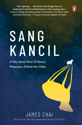 Sang Kancil: A Tale about How Ordinary Malaysians Defied the Odds by Chai, James