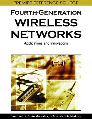 Fourth-Generation Wireless Networks: Applications and Innovations by Adibi, Sasan