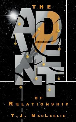 The Advent of Relationship by Macleslie, Tj