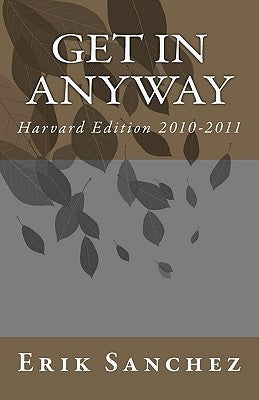 Get In Anyway: Harvard Edition 2010-2011 by Sanchez, Erik