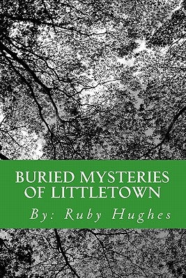 Buried Mysteries of Littletown by Hughes, Ruby