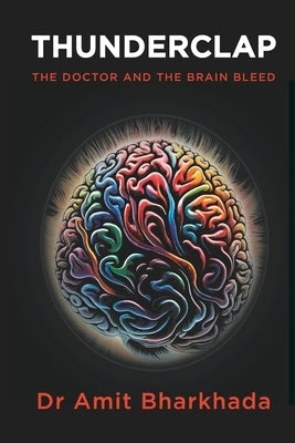 Thunderclap: The Doctor and the Brain Bleed by Bharkhada, Amit