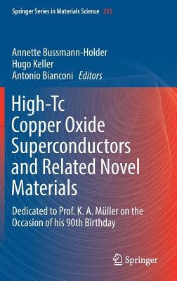 High-Tc Copper Oxide Superconductors and Related Novel Materials: Dedicated to Prof. K. A. Müller on the Occasion of His 90th Birthday by Bussmann-Holder, Annette