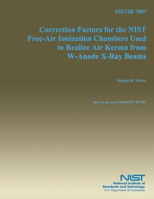 Correction Factors for the NIST Free-Air Ionization Chambers Used to Realize Air Kerma from W-Anode X-Ray Beams by Seltzer, Stephen M.