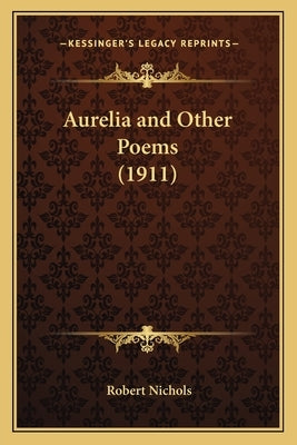 Aurelia and Other Poems (1911) by Nichols, Robert