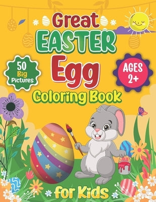 Great Easter Egg Coloring Book for Kids and Toddlers Ages 2+: 50 Simple, Fun, and Cute Easter Picture to Color, Cut, and Learn A Great Easter Coloring by Zest, Great