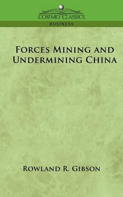 Forces Mining and Undermining China by Gibson, Rowland R.