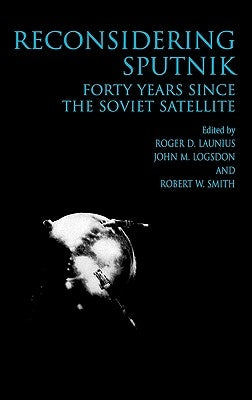 Reconsidering Sputnik: Forty Years Since the Soviet Satellite by Lanius, Roger D.