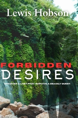 Forbidden Desires: Uncover a Lost Past. Survive a Deadly Quest. by Hobson, Lewis